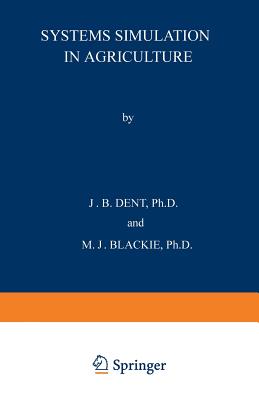 Systems Simulation in Agriculture - Dent, J B