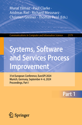 Systems, Software and Services Process Improvement: 31st European Conference, EuroSPI 2024, Munich, Germany, September 4-6, 2024, Proceedings, Part I - Yilmaz, Murat (Editor), and Clarke, Paul (Editor), and Riel, Andreas (Editor)