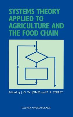 Systems Theory Applied to Agriculture and the Food Chain - Jones, J G W (Editor), and Street, P R (Editor)