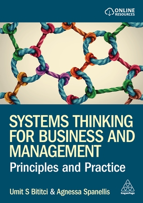 Systems Thinking for Business and Management: Principles and Practice - Bititci, Umit S, Professor, and Spanellis, Agnessa, Dr.