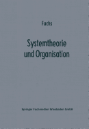 Systemtheorie Und Organisation: Die Theorie Offener Systeme ALS Grundlage Zur Erforschung Und Gestaltung Betrieblicher Systeme