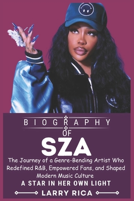 Sza Biography: The Journey of a Genre-Bending Artist Who Redefined R&B, Empowered Fans, and Shaped Modern Music Culture - Rica, Larry