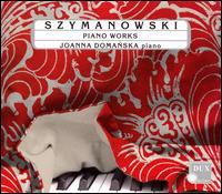 Szymanowski: Piano Works - Joanna Domanska (piano)