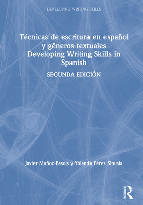 Tcnicas de escritura en espaol y gneros textuales / Developing Writing Skills in Spanish - Muoz-Basols, Javier, and Prez Sinusa, Yolanda