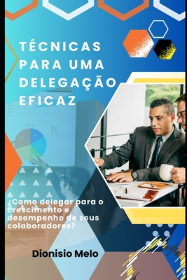 Tcnicas para uma delegao eficaz - Melo, Dionisio