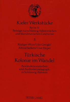Trkische Kolonie im Wandel : Auslndersozialarbeit und Auslnderpdagogik in Schleswig-Holstein - Wurr, Rdiger