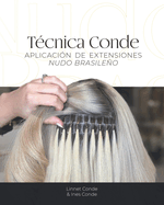 T?cnica Conde: La Gu?a Definitiva del M?todo de Nudo Brasileo para Extensiones de Cabello: Descubre los secretos, ventajas y t?cnicas paso a paso para lograr resultados profesionales y duraderos con el m?todo de Nudo Brasileo de Conde Hair.