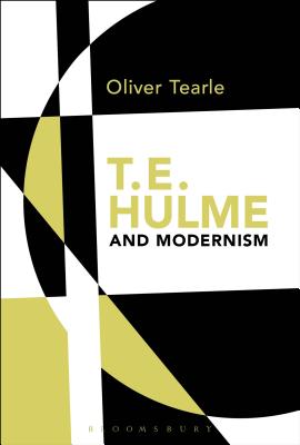 T.E. Hulme and Modernism - Tearle, Oliver