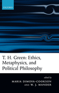 T. H. Green: Ethics, Metaphysics, and Political Philosophy