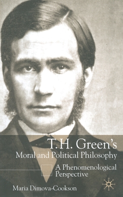 T. H. Green's Moral and Political Philosophy: A Phenomenological Perspective - Dimova-Cookson, Maria