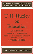 T. H. Huxley on Education: A Selection from His Writings