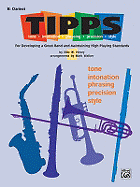 T-I-P-P-S for Bands -- Tone * Intonation * Phrasing * Precision * Style: For Developing a Great Band and Maintaining High Playing Standards (B-Flat Clarinet)