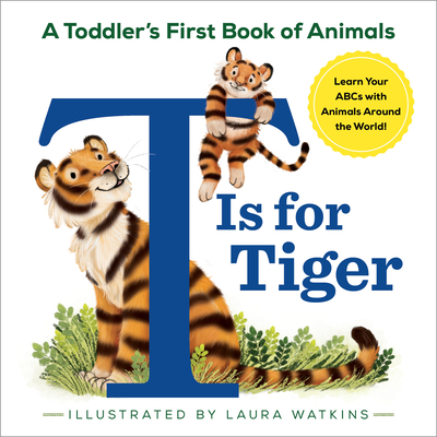 T Is for Tiger: A Toddler's First Book of Animals - 