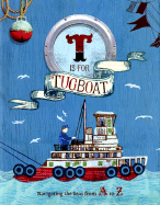 T Is for Tugboat: Navigating the Seas from A to Z (Alphabet Books for Kids, Boats and Pirates Books for Children)