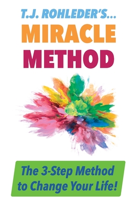 T.J. Rohleder's Miracle Method - Rohleder, T J