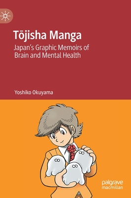 T jisha Manga: Japan's Graphic Memoirs of Brain and Mental Health - Okuyama, Yoshiko