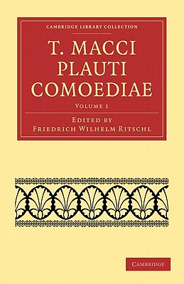 T. Macci Plauti Comoediae - Ritschl, Friedrich Wilhelm (Editor), and Plautus, Titus Maccius