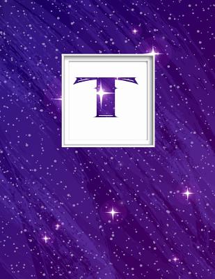 T: Monogram Initial T Universe Background and a Lot of Stars Notebook for the Woman, Kids, Children, Girl, Boy 8.5x11 - Vanpelt, Pam