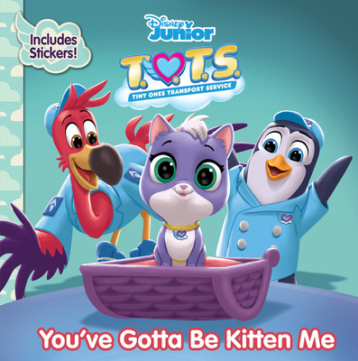 T.O.T.S. You've Gotta Be Kitten Me - Disney Book Group, and Disney Storybook Art Team (Illustrator)
