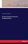 T?rkisch-Arabisch-Persisches Handwrterbuch