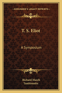 T. S. Eliot: A Symposium