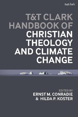 T&T Clark Handbook of Christian Theology and Climate Change - Koster, Hilda P. (Editor), and Conradie, Ernst M. (Editor)