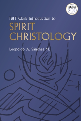 T&t Clark Introduction to Spirit Christology - M, Leopoldo A Snchez