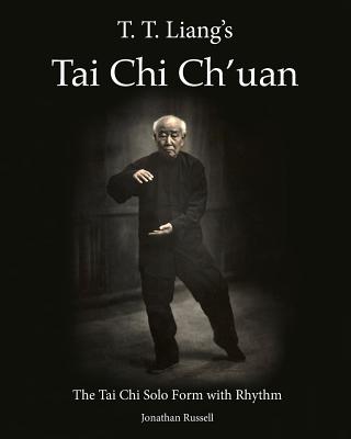 T. T. Liang's Tai Chi Chuan: The Tai Chi Solo Form with Rhythm - Russell, Jonathan L