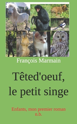 T?ted'oeuf, le petit singe: Enfants, mon premier roman n.b. - Marmain, Fran?ois