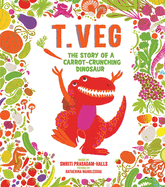 T. Veg: The Story of a Carrot-Crunching Dinosaur