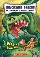 T-Wreck-Asaurus (Dinosaur Rescue #1) - Mewburn, Kyle; Bixley, Donovan