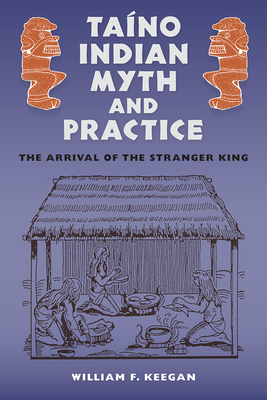 Tano Indian Myth and Practice: The Arrival of the Stranger King - Keegan, William F