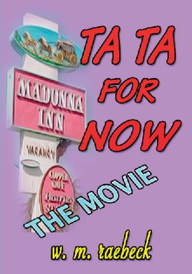 Ta Ta for Now - the Movie - Raebeck, W M