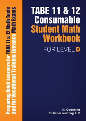 TABE 11 and 12 CONSUMABLE STUDENT MATH WORKBOOK FOR LEVEL D - Coaching for Better Learning (Text by)