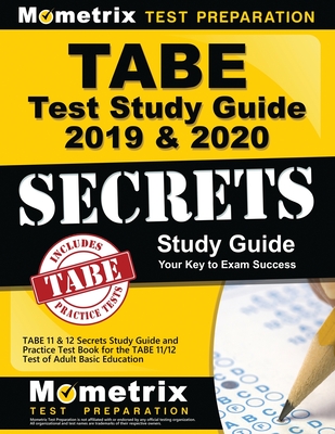 Tabe Test Study Guide 2019 & 2020: Tabe 11 & 12 Secrets Study Guide and Practice Test Book for the Tabe 11/12 Test of Adult Basic Education - Mometrix Adult Education Test Team (Editor)