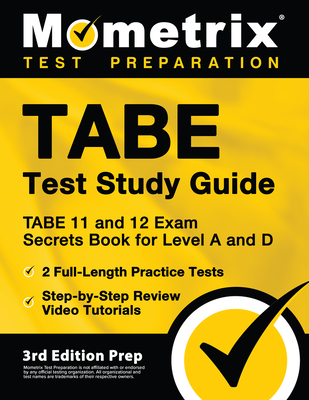 TABE Test Study Guide - TABE 11 and 12 Secrets Book for Level A and D, 2 Full-Length Practice Exams, Step-by-Step Review Video Tutorials: [3rd Edition Prep] - Bowling, Matthew (Editor)
