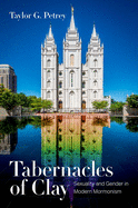 Tabernacles of Clay: Sexuality and Gender in Modern Mormonism