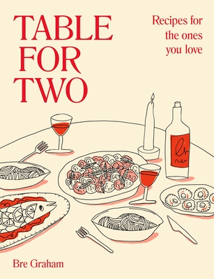 Table for Two: Recipes for the Ones You Love - Graham, Bre