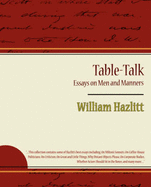 Table-Talk, Essays on Men and Manners - William Hazlitt, Hazlitt