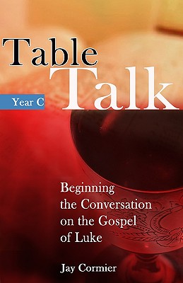 Table Talk - Year C: Beginning the Conversation on the Gospel of Mark - Cormier, Jay