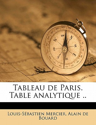 Tableau de Paris. Table Analytique .. - Mercier, Louis-S?bastien, and Bouard, Alain De