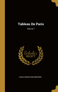 Tableau De Paris; Volume 1