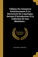 Tableau Du Commerce Anterieurement a la Decouverte de L'Amerique, Servant D'Introduction a la Collection de Lois Maritimes...