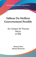Tableau Du Meilleur Gouvernement Possible: Ou L'Utopie de Thomas Morus (1780)
