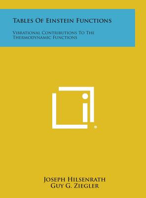 Tables Of Einstein Functions: Vibrational Contributions To The Thermodynamic Functions - Hilsenrath, Joseph, and Ziegler, Guy G, and Astin, A V (Foreword by)