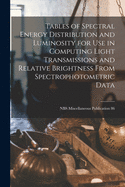 Tables of Spectral Energy Distribution and Luminosity for Use in Computing Light Transmissions and Relative Brightness From Spectrophotometric Data; NBS Miscellaneous Publication 86