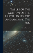 Tables Of The Motion Of The Earth On Its Axis And Around The Sun