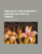 Tables of the Strength and Deflection of Timber