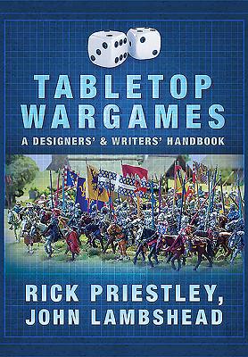 Tabletop Wargames: A Designers' and Writers' Handbook - Priestley, Rick, and Lambshead, John