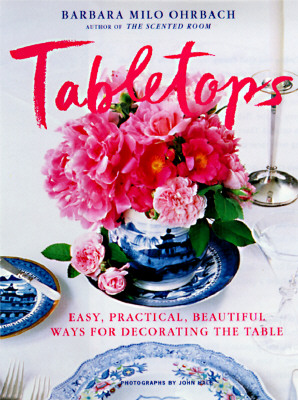 Tabletops: Easy, Practical, Beautiful Ways to Decorate the Table - Ohrbach, Barbara Milo
